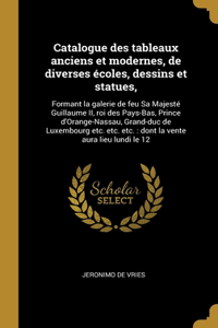 Catalogue des tableaux anciens et modernes, de diverses écoles, dessins et statues,