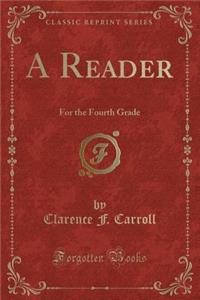 A Reader: For the Fourth Grade (Classic Reprint)