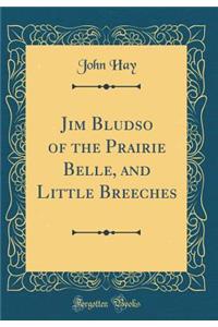 Jim Bludso of the Prairie Belle, and Little Breeches (Classic Reprint)