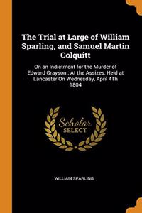 Trial at Large of William Sparling, and Samuel Martin Colquitt