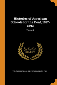 Histories of American Schools for the Deaf, 1817-1893; Volume 2