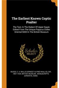 The Earliest Known Coptic Psalter: The Text, In The Dialect Of Upper Egypt, Edited From The Unique Papyrus Codex Oriental 5000 In The British Museum