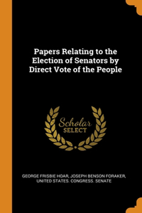 Papers Relating to the Election of Senators by Direct Vote of the People