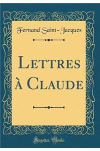 Lettres à Claude (Classic Reprint)
