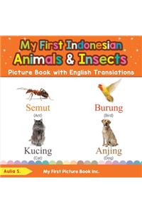 My First Indonesian Animals & Insects Picture Book with English Translations: Bilingual Early Learning & Easy Teaching Indonesian Books for Kids