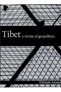 Tibet: A Victim of Geopolitics