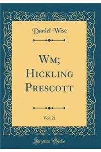 Wm; Hickling Prescott, Vol. 21 (Classic Reprint)