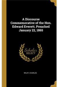 A Discourse Commemorative of the Hon. Edward Everett. Preached January 22, 1865