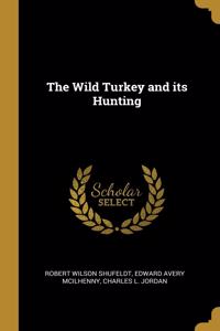 The Wild Turkey and its Hunting