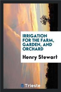 Irrigation for the Farm, Garden, and Orchard