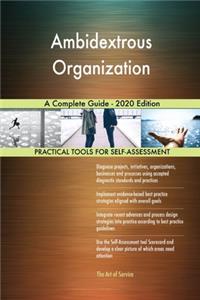 Ambidextrous Organization A Complete Guide - 2020 Edition