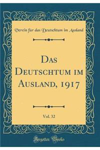 Das Deutschtum Im Ausland, 1917, Vol. 32 (Classic Reprint)