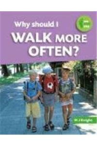 Why Should I Walk more Often?