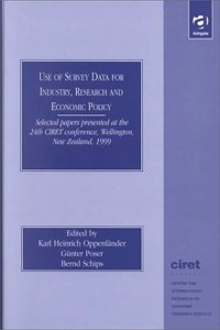 Use of Survey Data for Industry, Research and Economic Policy: Selected Papers Presented at the 24th CIRET Conference, Wellington, New Zealand 1999 (CIRET Conference Proceedings)