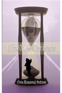 If I Grow Old, I Shall Wear Lavender
