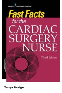 Fast Facts for the Cardiac Surgery Nurse, Third Edition