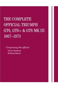 Complete Official Triumph Gt6, Gt6+ & Gt6 Mk III: 1967, 1968, 1969, 1970, 1971, 1972, 1973