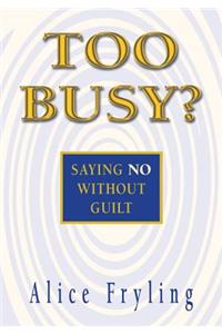 Too Busy?: Saying No Without Guilt