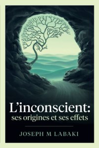 L'inconscient: ses origines et ses effets