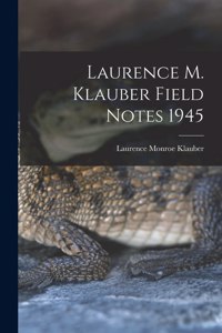 Laurence M. Klauber Field Notes 1945