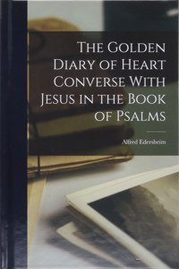 The Golden Diary of Heart Converse With Jesus in the Book of Psalms