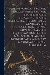 Screw-Propeller Engines, Paddle-Wheel Engines, Marine-Engine Indicating, Engine Testing, Marine Side-Valve Gears, Marine Condensers, Multiple-Expansion Marine Engines, Marine-Engine Management, Marine-Engine Repairs, Auxiliary Marine Machinery, Mar