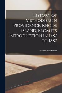 History of Methodism in Providence, Rhode Island, From its Introduction in 1787 to 1887