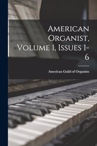 American Organist, Volume 1, Issues 1-6