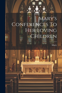 Mary's Conferences To Her Loving Children