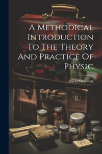 Methodical Introduction To The Theory And Practice Of Physic