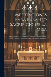 Meditaciones Para El Santo Sacrificio De La Misa