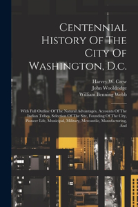 Centennial History Of The City Of Washington, D.c.