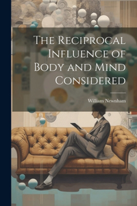 Reciprocal Influence of Body and Mind Considered