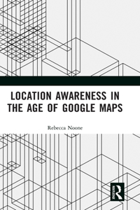 Location Awareness in the Age of Google Maps