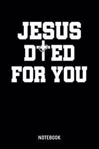Jesus Died For You Notebook