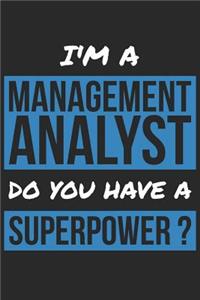 Management Analyst Notebook - I'm A Management Analyst Do You Have A Superpower? - Funny Gift for Management Analyst Journal