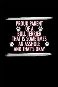Proud Parent of a Bull Terrier That is Sometimes an Asshole and That's Ok