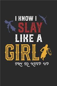 I Know I Slay Like a Girl Try to Keep Up
