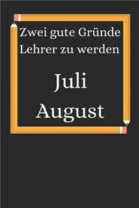 Zwei gute Gründe Lehrer zu werden. Juli August