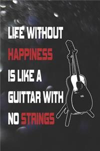 Life Without Happiness Is Like a Guittar With No Strings