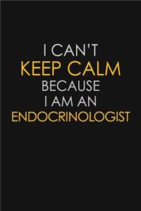 I Can't Keep Calm Because I Am An Endocrinologist