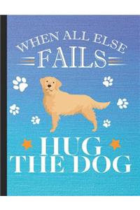 When All Else Fails Hug The Dog