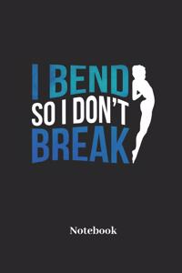 I Bend So I Dont Break Notebook