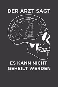 Der Arzt sagt es kann nicht geheilt werden