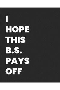 I Hope This B.S. Pays Off