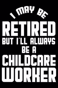 I May Be Retired But I'll Always Be A Childcare Worker