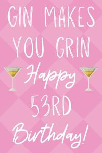 Gin Makes You Grin Happy 53rd Birthday