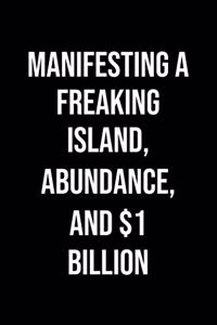 Manifesting A Freaking Island Abundance And 1 Billion: A soft cover blank lined journal to jot down ideas, memories, goals, and anything else that comes to mind.