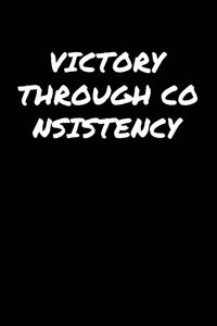Victory Through Consistency