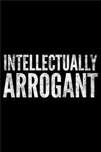 Intellectualy arrogant